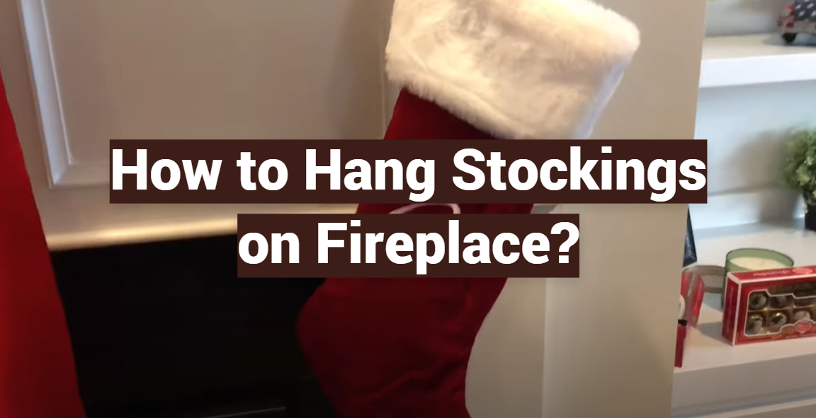 How to Hang Stockings on Fireplace?