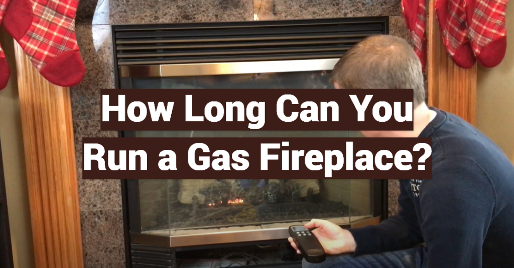 How Long Can You Run A Gas Fireplace