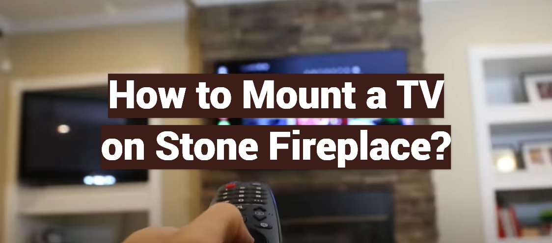 How to Mount a TV on Stone Fireplace?