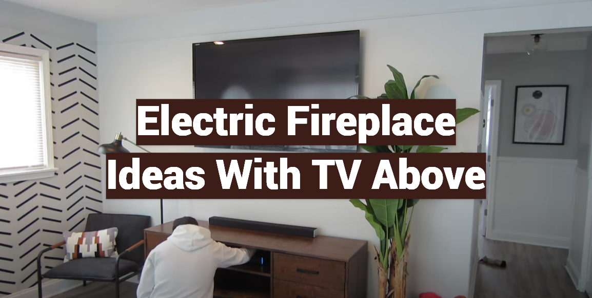 Electric Fireplace Ideas With TV Above