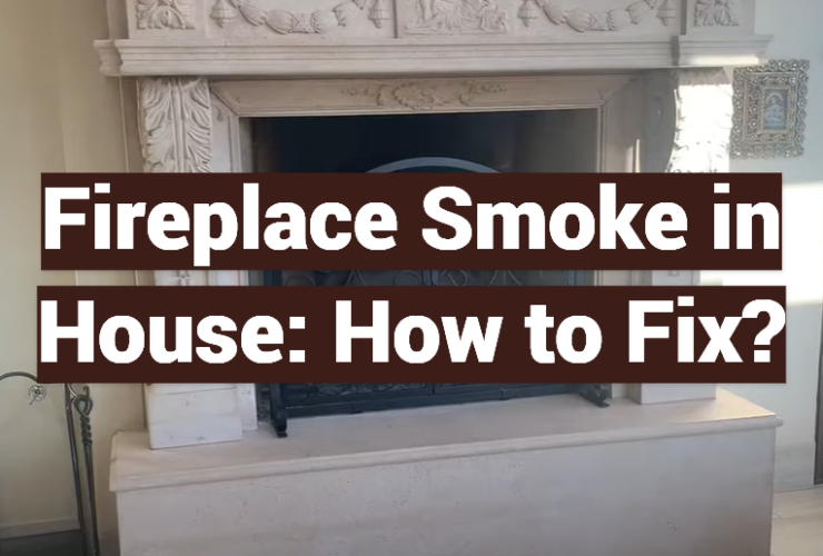Fireplace Smoke in House: How to Fix?