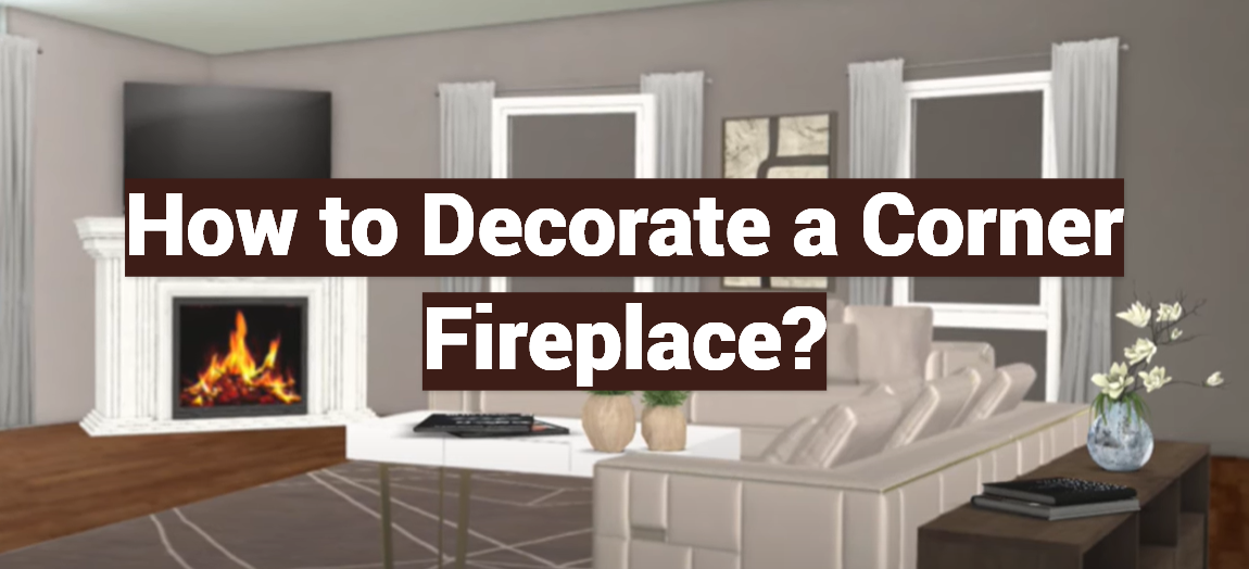 How to Decorate a Corner Fireplace?