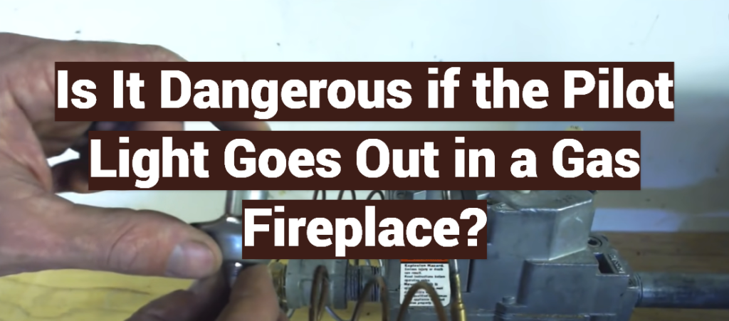 Is It Dangerous If The Pilot Light Goes Out In A Gas Fireplace ...