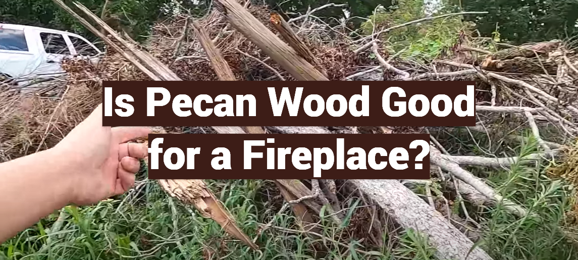 Is Pecan Wood Good for a Fireplace?